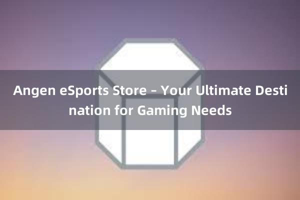 Angen eSports Store – Your Ultimate Destination for Gaming Needs